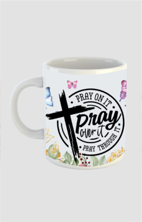 Pray on it, over it, through it, White coffee mug